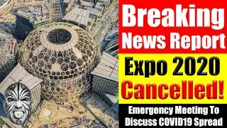 BREAKING NEWS: EXPO 2020 CANCELLED!!! Emergency Meeting To Discuss Future Of Event.