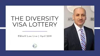 The Diversity Visa Lottery | Elkhalil Law Live April 2019