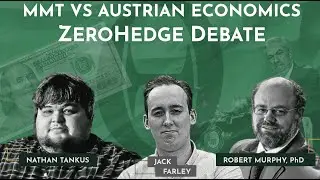 Austrian Economics VS MMT (Modern Monetary Theory)  — Bob Murphy, Nathan Tankus, Jack Farley