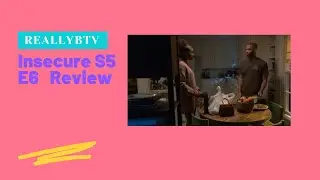 Insecure S5 E6 Review