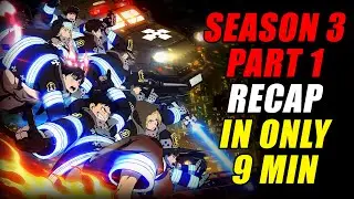 This is the END?! - Fire Force Season 3 Part 1 Recap (EVERYTHING Explained in 9 Mins)