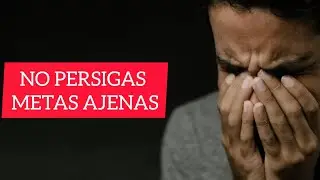 NO PERSIGAS METAS AJENAS 