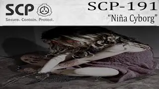 SCP 191  |  La Chica Cyborg