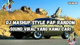 DJ MASHUP CAMPURAN STYLE PAP RANDOM DJ CAMPURAN REMIX VIRAL TIKTOK TERBARU SLOW MENGKANE