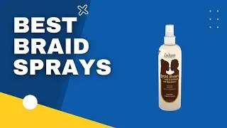 Top 3 Best Braid Sprays in 2023