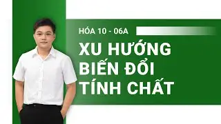 Xu hướng biến đổi tính chất (bán kính, độ âm điện, tính kim loại và phi kim) | Hóa 10 🟩 Bài 6
