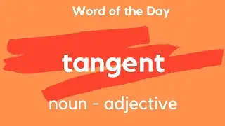 Word of the Day - TANGENT. What does TANGENT mean?