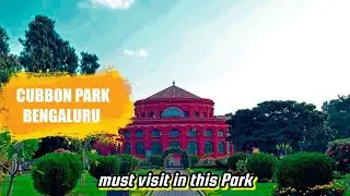 Ultimate Guide to Cubbon Park, Bengaluru | Must-See Attractions & Hidden Gems