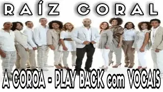 RAÍZ CORAL - A COROA - PLAY BACK COM VOCAL LEGENDADO OFICIAL