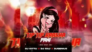 Tip Tip Barsa Pani - Edm Drop Mix - Dj Kittu X Dj Raj X DjGenius