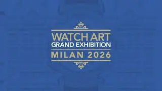 Watch Art Grand Exhibition Milan 2026
