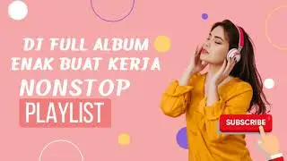 DJ FULL ALBUM PALING ENAK BUAT KERJA NONSTOP - 2026