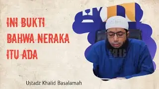 Ini Bukti Bahwa Neraka Itu Ada - Ustadz Khalid Basalamah