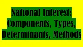 National Interest: Components, Types, Determinants, Methods