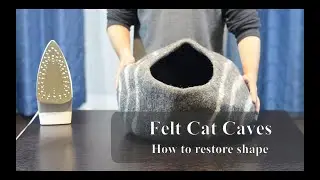 Felt Cat Cave - how to restore shape and remove wrinkles - by Nepali Artisans