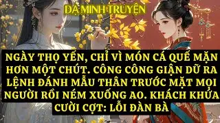 TRUYỆN: NGÀY THỌ YẾN, CHỈ VÌ MÓN CÁ QUẾ MẶN HƠN MỘT CHÚT. CÔNG CÔNG GIẬN DỮ RA LỆNH ĐÁNH MẪU  DM81
