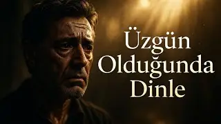 Üzgünsen, MUTLAKA DİNLE!