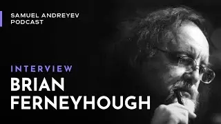 Brian Ferneyhough on the Samuel Andreyev Podcast (original edit)