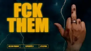 Melero Pinkman, LittlePirri - FCK THEM #ExpedienteG