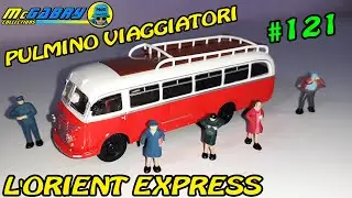 LA FERROVIA DELL'ORIENT EXPRESS HACHETTE RECENSIONE N.121 PULMINO DEI VIAGGIATORI-UNBOXING EDICOLA
