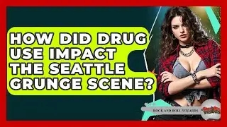 How Did Drug Use Impact The Seattle Grunge Scene? - Rock and Roll Wizards