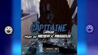 Larnak - Capitaine (AUDIO) (PROD BY MRCHEYY X MWAKA FLEX)