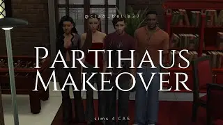 ☾ partihaus makeover ☽ | sims 4 cas