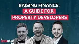 Raising Finance: A Guide For Property Developers &ndash; propertyCEO Open Door EP 143