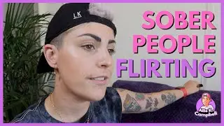 when sober people try to flirt - sober dating advice
