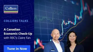 Colliers Talks: A Canadian Economic Check-Up with RBC&rsquo;s Claire Fan