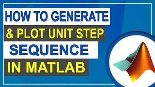 How to Generate & Plot Unit Step Sequence in MATLAB | Matlab Tutorial for Beginner