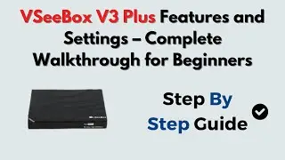 vSeeBox V3 Plus Features and Settings &ndash; Complete Walkthrough for Beginners