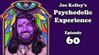 Joe Kelley's Psychedelic Experience - Episode 60
