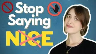 Stop Saying 'Nice'! Say This Instead!