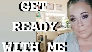 GET READY WITH ME/ OVER 40 MAKEUP TUTORIAL