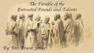 The Parable of the Entrusted Pounds and Talents