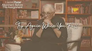 A Sacred Pause: Alignment Before the Assignment – Try Again When You Fall