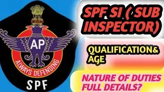 SPF SI ( SUB INSPECTOR) JOB QUALIFICATION& AGE // DUTIES FULL DETAILS?