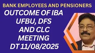 BANK EMPLOYEES AND PENSIONERS - OUTCOME OF CLC MEETING DATED 11/08/2025