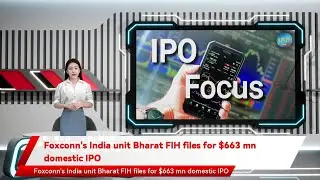 Foxconn's India unit Bharat FIH files for $663 mn domestic IPO