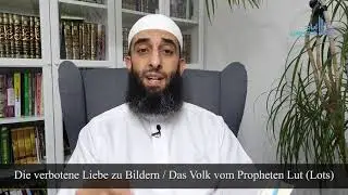 [082] Die verbotene Liebe zu Bildern /Am Beispiel Prophet Lūt (Lots) - Die Krankheit und die Heilung
