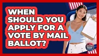 When Should You Apply For A Vote By Mail Ballot?