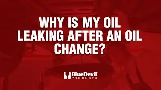 Why Is My Oil Leaking After an Oil Change? | BlueDevil Products