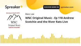 WNC Original Music - Ep 118 Andrew Scotchie and the River Rats Live
