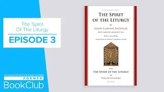 FORMED Book Club, The Spirit of the Liturgy: Episode 3
