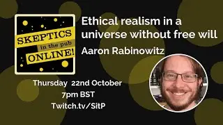 Ethical realism in a universe without free will - Aaron Rabinowitz