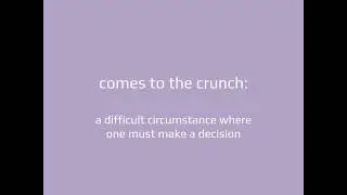 idiom | comes to the crunch