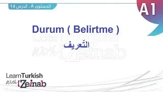 تعلم التركية مع زينب - المستوى الأول - الدرس الرابع عشر - التّعريف - Durum ( Belirtme )