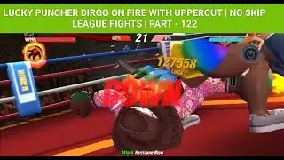 BOXING STAR | LUCKY PUNCHER DIRGO ON FIRE WITH UPPERCUT | NO SKIP LEAGUE FIGHTS | PART - 122