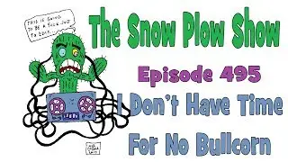 The Snow Plow Show Episode 495 - I Don’t Have Time For No Bullcorn